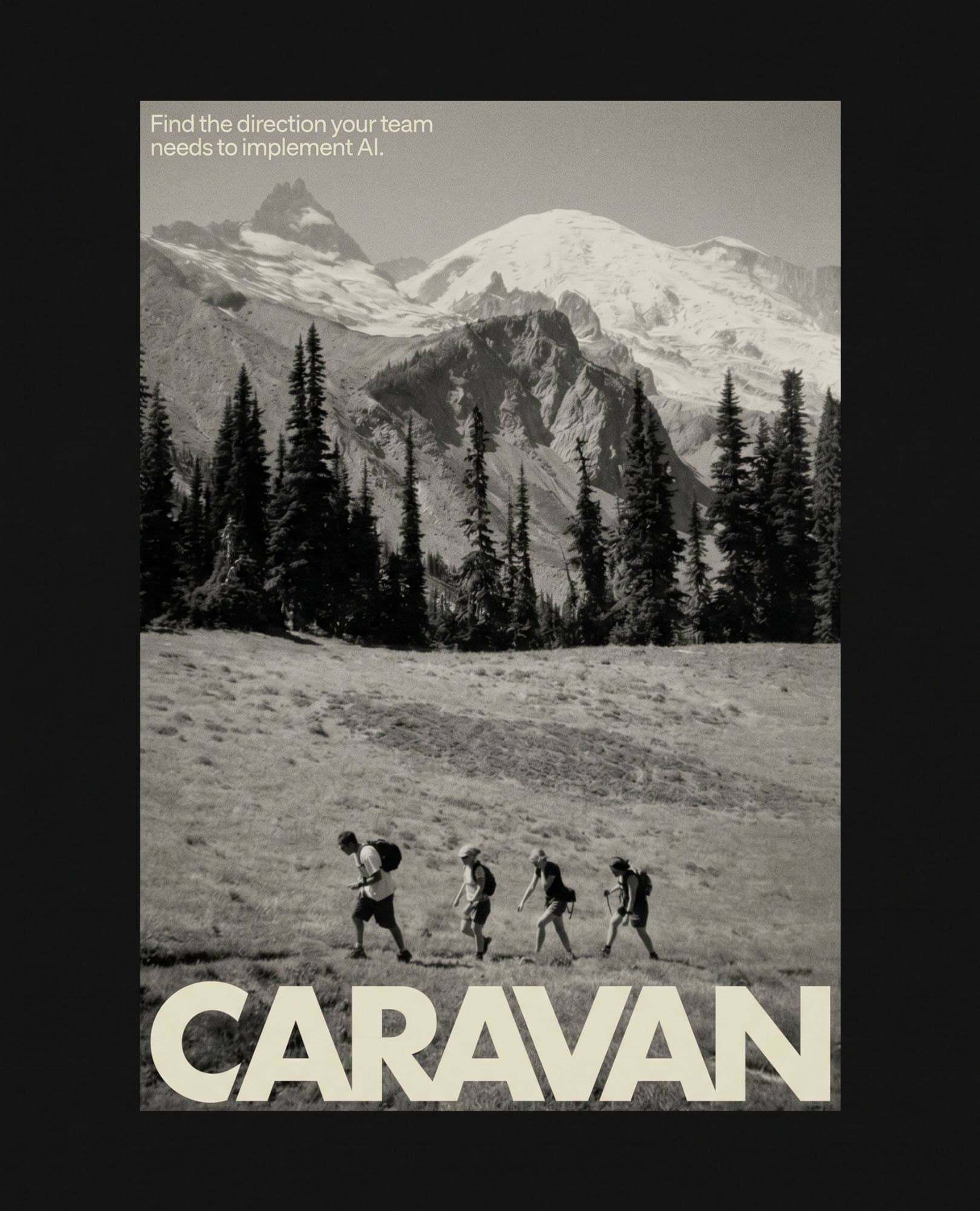 A black and white Caravan poster on black: four hikers crossing a meadow below snowy peaks, Find the direction your team needs to implement AI, the wordmark across the bottom
